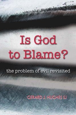 Gerard J. Hughes - Is God to Blame?, Häftad