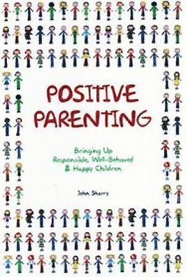John Sharry - Positive Parenting, Häftad