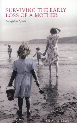 Anne Tracey - Surviving the Early Loss of a Mother, Häftad