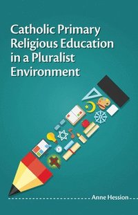 bokomslag Catholic Primary Religious Education in a Pluralist Environment