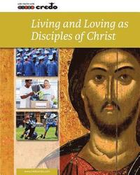 bokomslag Credo: (Core Curriculum VI) Living and Loving as Disciples of Christ, Student Text