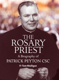bokomslag THE ROSARY PRIEST: A Biography of Patrick Peyton