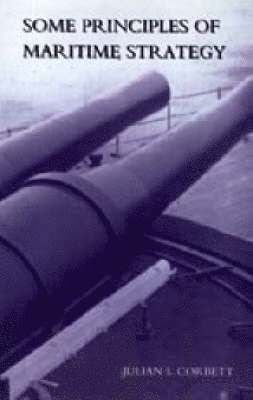Julian S Corbett - Some Principles of Maritime Strategy, Inbunden