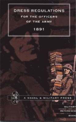 by  HMSO, Naval & Military Press, Naval &. Military Press - Dress Regulations for the Army, 1891, Inbunden