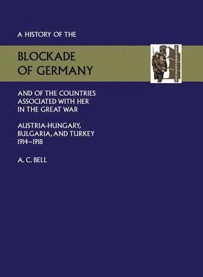 Christopher Stone - HISTORY OF THE BLOCKADE OF GERMANY AND OF THE COUNTRIES ASSOCIATED WITH HER IN THE GREAT WAR, Inbunden