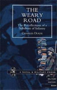 bokomslag Weary Road. The Recollections of a Subaltern of Infantry