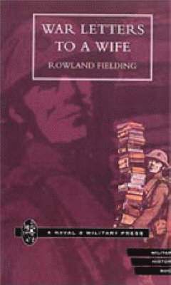 Rowland Feilding - War Letters to a Wife, Inbunden
