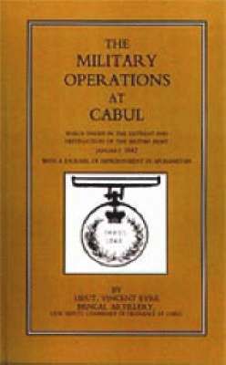 bokomslag Military Operations at Cabul: Which Ended in the Retreat and Destruction of the British Army in January 1842 with a Journal of Imprisonment in Afgha