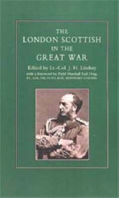 J.H Lindsay, J. H. Lindsay, J H Lindsay - London Scottish in the Great War, Inbunden