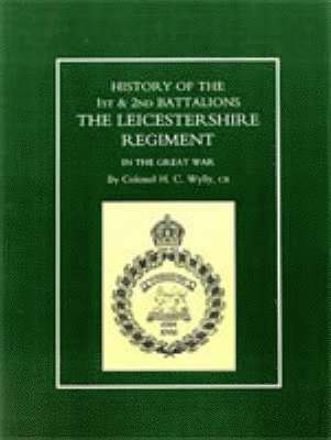 History of the 1st and 2nd Battalions. the Leicestershire Regiment in the Great War 1