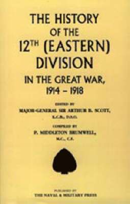 Arthur B. Scott, P.Middleton Brumwell, Arthur B Scott - History of the 12th (Eastern) Division in the Great War, Inbunden