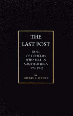 bokomslag Last Post: Being a Roll of All Officers ( Naval, Military or Colonial) Who Gave Their Lives for Their Queen, King & Country in Th