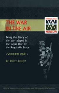 bokomslag War in the Air. Being the Story of the Part Played in the Great War by the Royal Air Force. Volume One.
