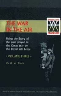 bokomslag War in the Air. Being the Story of the Part Played in the Great War by the Royal Air Force. Volume Three.