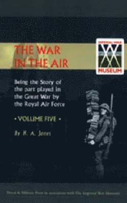 War in the Air. Being the Story of the Part Played in the Great War by the Royal Air Force. Volume Five.
