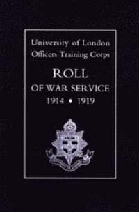 bokomslag University of London O.T.C. Roll of War Service 1914-1919