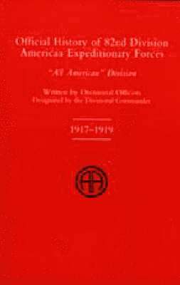 bokomslag OFFICIAL HISTORY OF THE 82nd (American) DIVISION ALLIED EXPEDITIONARY FORCES