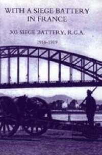 bokomslag With A Siege Battery in France. 303 Siege Battery, R.G.A 1916-1919