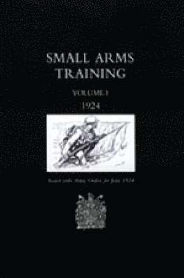 Office June 1924 War Office June 1924, War Office June 1924, Office June War Office June 1924 - Small Arms Training 1924 Volume 1, Inbunden