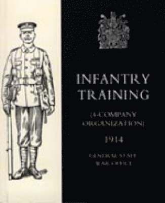 War Office 10august 1914 General Staff, General Staff ,War Office 10August 1914, War Office August General Staff - Infantry Training (4 - Company Organization) 1914, Inbunden