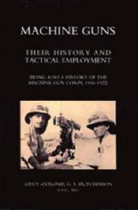 bokomslag Machine Guns: Their history and tactical employment (Being also a history of the Machine Gun Corps, 1916-1922)