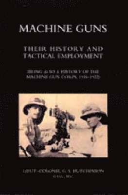 bokomslag Machine Guns: Their history and tactical employment (Being also a history of the Machine Gun Corps, 1916-1922)