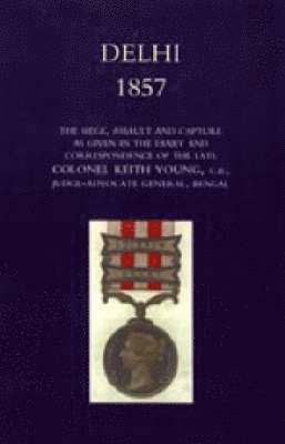 bokomslag Delhi 1857: The Siege, Assault, and Capture as Given in the Diary and Correspondence of the Late Col. Keith Young, C.B.