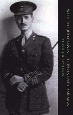 J. H. Patterson, Lt Col J. H. Patterson, J H Patterson, Lt Col J H Patterson - With the Judaeans in the Palestine Campaign, Inbunden