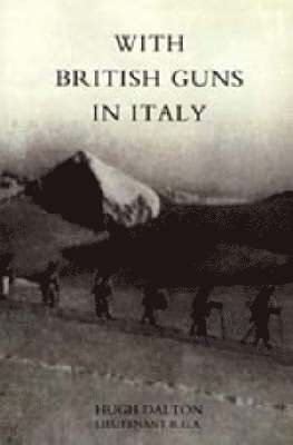 Hugh Dalton, Dalton Hugh Dalton Lieutenant R. G. a., Hugh Dalton Lieutenant R. G. a., Dalton Hugh Dalton Lieutenant R G a, Hugh Dalton Lieutenant R G a - With British Guns in Italy, Inbunden