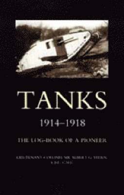 bokomslag Tanks 1914-1918 the Log-Book of a Pioneer