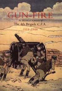 bokomslag GUN FIRE An Historical Narrative of the 4th Brigade C.F.A. in the Great War (1914-1918)