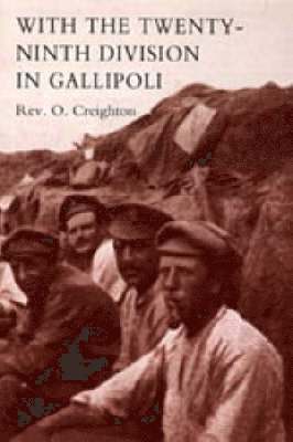 O. Creighton, O. Creighton O. Creighton, Rev, O. Creighton Rev O. Creighton, O Creighton O Creighton - With the Twenty-Ninth Division in Gallipoli., Inbunden