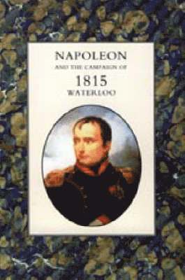 Napoleon and the Campaign of 1815