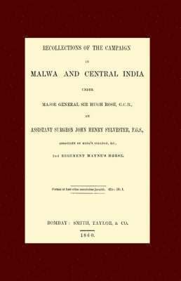 Recollections of the Campaign in Malwa and Central India Under Major General Sir Hugh Rose G.C.B. 1