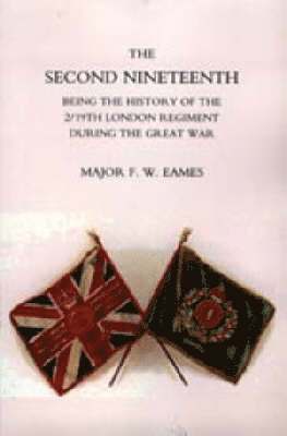 bokomslag Second Nineteenth, Being the History of the 2/19th London Regiment