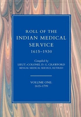 ROLL OF THE INDIAN MEDICAL SERVICE 1615-1930 Volume 1 1