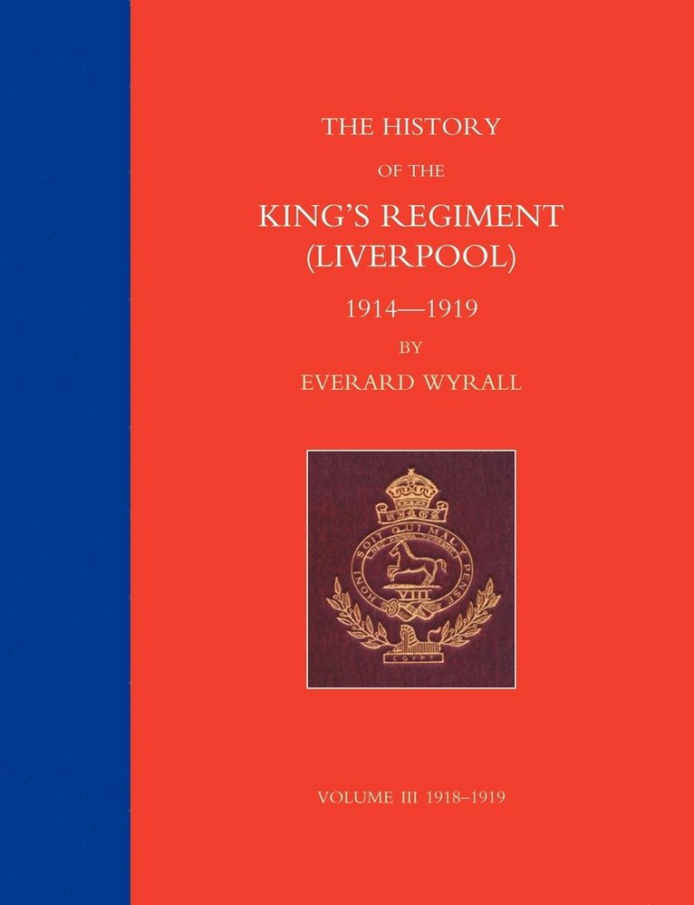 HISTORY OF THE KING'S REGIMENT (LIVERPOOL) 1914-1919 Volume 3 1
