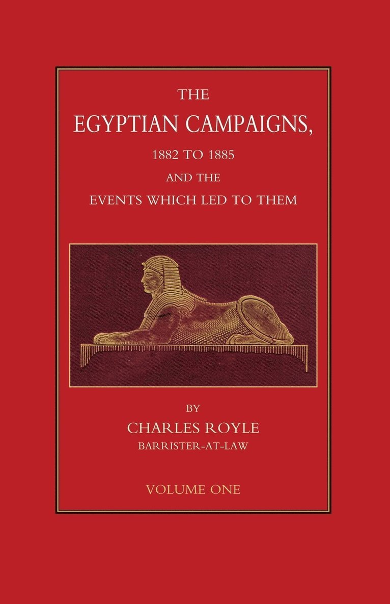 EGYPTIAN CAMPAIGNS, 1882-1885 AND THE EVENTS WHICH LED TO THEM Volume One 1