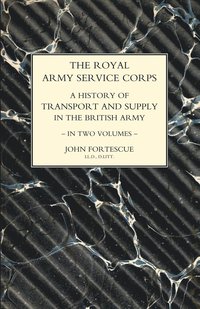 bokomslag ROYAL ARMY SERVICE CORPS. A HISTORY OF TRANSPORT AND SUPPLY IN THE BRITISH ARMY Volume One