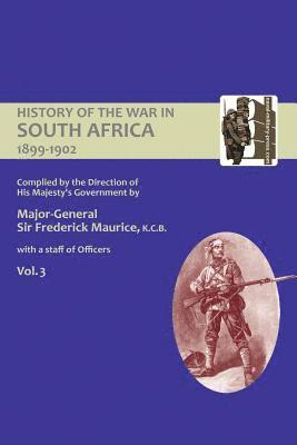 OFFICIAL HISTORY OF THE WAR IN SOUTH AFRICA 1899-1902 compiled by the Direction of His Majesty's Government Volume Three 1