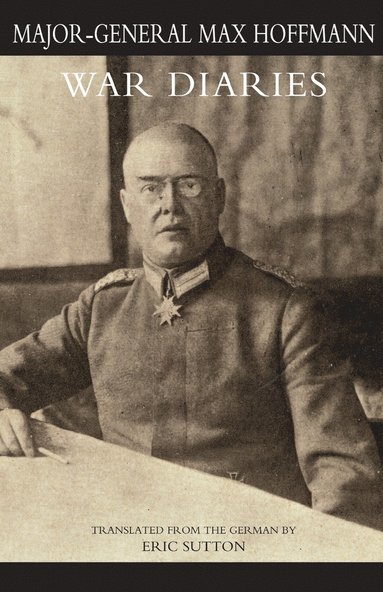 Major General Max Hoffmann - WAR DIARIES and other papers Volume One, Häftad