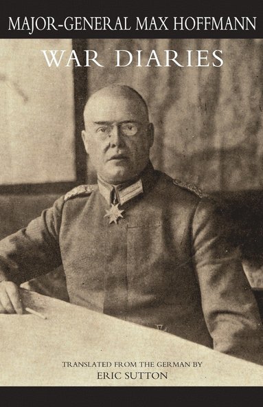Major General Max Hoffmann - WAR DIARIES and other papers Volume Two, Häftad