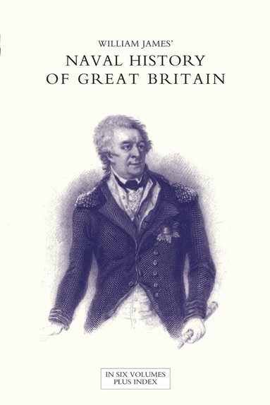 bokomslag NAVAL HISTORY OF GREAT BRITAIN FROM THE DECLARATION OF WAR BY FRANCE IN 1793 TO THE ACCESSION OF GEORGE IV Volume Six
