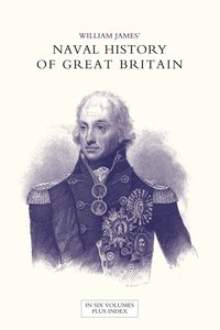 bokomslag NAVAL HISTORY OF GREAT BRITAIN FROM THE DECLARATION OF WAR BY FRANCE IN 1793 TO THE ACCESSION OF GEORGE IV Volume Seven
