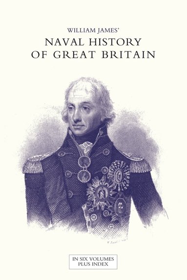 bokomslag NAVAL HISTORY OF GREAT BRITAIN FROM THE DECLARATION OF WAR BY FRANCE IN 1793 TO THE ACCESSION OF GEORGE IV Volume Seven