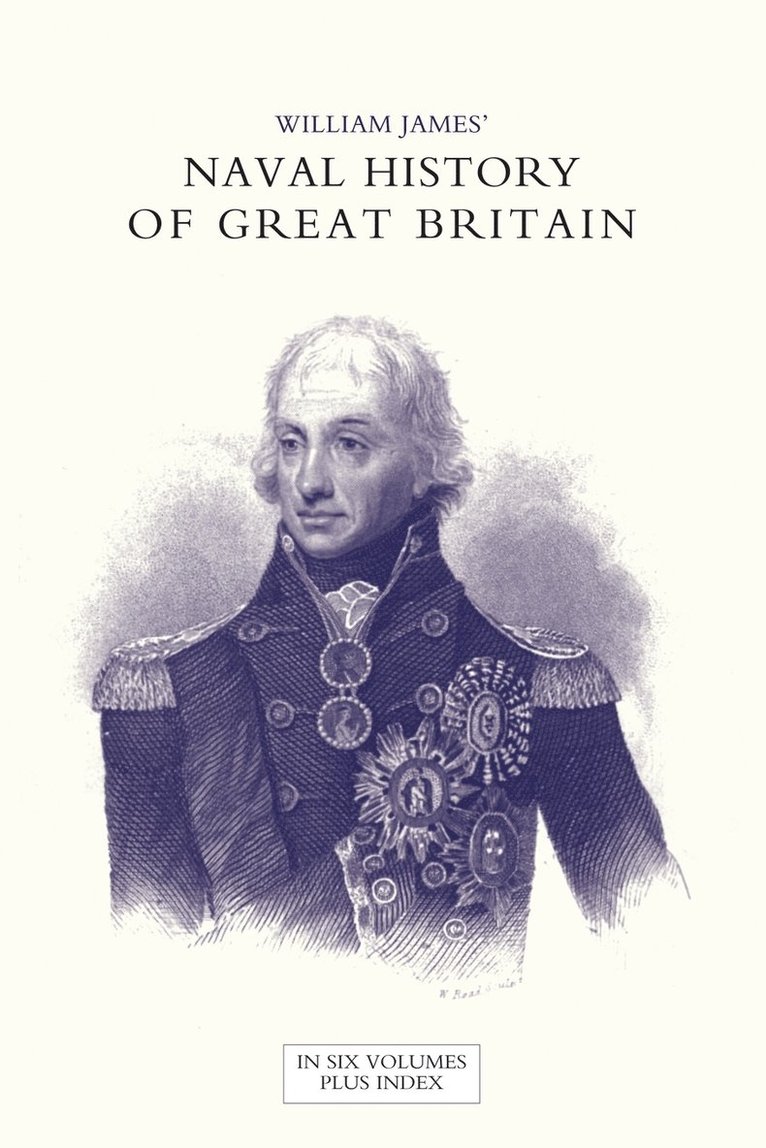 William James, Dr William (Formerly Food Safety and Inspection Service (Fsis)-USDA USA) James - NAVAL HISTORY OF GREAT BRITAIN FROM THE DECLARATION OF WAR BY FRANCE IN 1793 TO THE ACCESSION OF GEORGE IV Volume Seven, Häftad