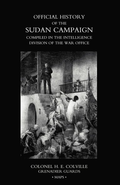 bokomslag OFFICIAL HISTORY OF THE SUDAN CAMPAIGN COMPILED IN THE INTELLIGENCE DIVISION OF THE WAR OFFICE Volume Three