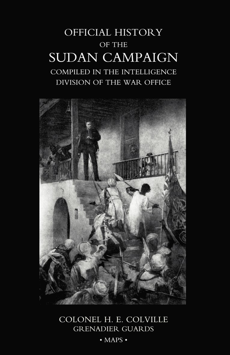 OFFICIAL HISTORY OF THE SUDAN CAMPAIGN COMPILED IN THE INTELLIGENCE DIVISION OF THE WAR OFFICE Volume Three 1