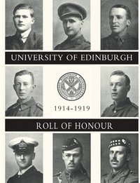bokomslag UNIVERSITY OF EDINBURGH ROLL OF HONOUR 1914-1919 Volume One