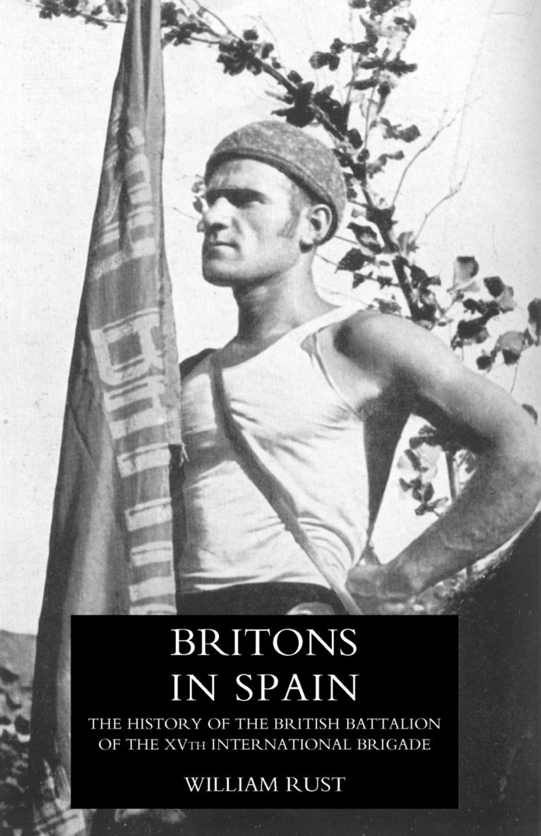 Britons in Spain, the History of the British Battalion of the Xvth International Brigade 1